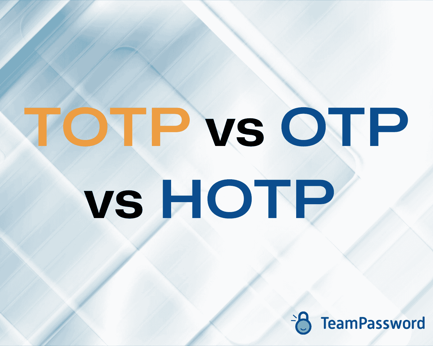 TOTP vs. OTP vs. HOTP: What are they and which is most secure?